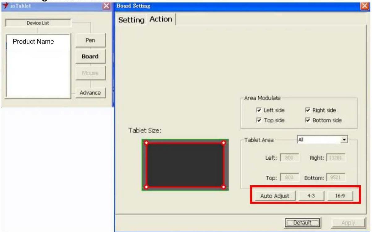 inTablet Device List Product Name Pen Board Mouse Advance Board Setting Setting Action Area Modulate ✓ Left side ✓ Right side ✓ Top side ✓ Bottom side Tablet Size: Tablet Area All Left: 800 Right: 13261 Top: 800 Bottom: 9521 Auto Adjust 4:3 16:9 Default Apply