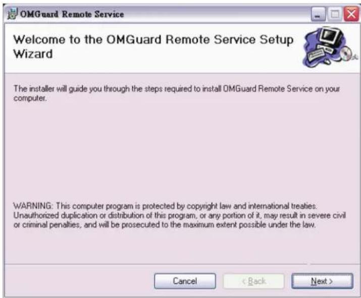 OMGuard Remote Service Welcome to the OMGuard Remote Service Setup Wizard The installer will guide you through the steps required to install OMGuard Remote Service on your computer. WARNING: This computer program is protected by copyright law and international treaties. Unauthorized duplication or distribution of this program, or any portion of it, may result in severe civil or criminal penalties, and will be prosecuted to the maximum extent possible under the law. Cancel < Back Next >