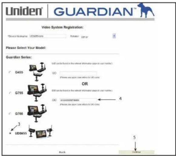 Uniden® GUARDIAN™ Video System Registration: *Device Name: UDS655.com Retainer: Optor Please Select Your Model: Guardian Series: G455 UO OR G755 DO AND/OR/OTHERMEN Please use open access to the UO clinic G786 3 UDS655 4 Back 5 Custom
