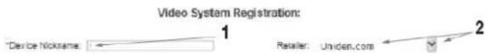 Video System Registration: 1 Device Nickname: Retailer: Uniden.com 2