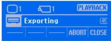 1 1 PLAYBACK Exporting 45 — — — ABORT CLOSE