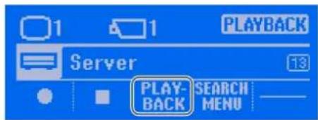 1 1 PLAYBACK Server 13 PLAY- BACK SEARCH MENU