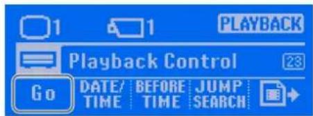 1 PLAYBACK Playback Control Go DATE/ BEFORE JUMP TIME TIME SEARCH