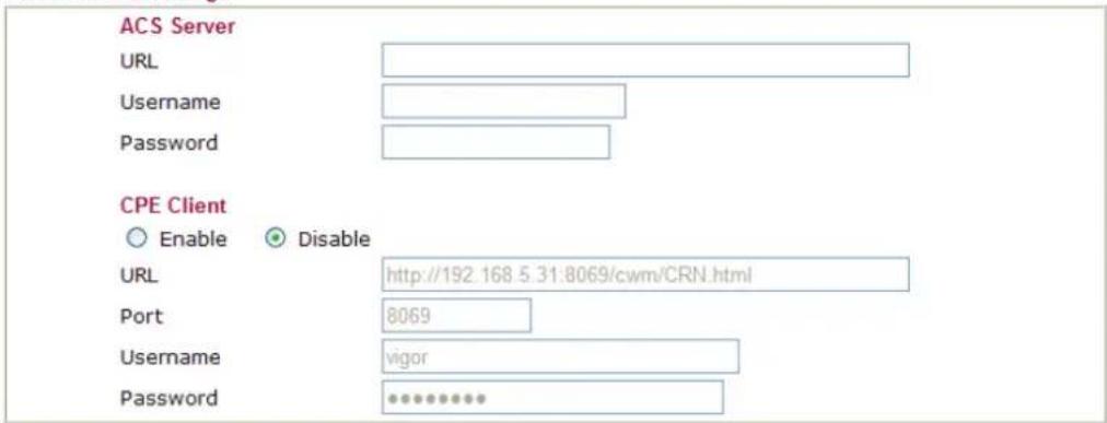 ACS Server URL Username Password CPE Client Enable Disable URL http://192.168.5.31:8069/cwm/CRN.html Port 8069 Username vigor Password *********