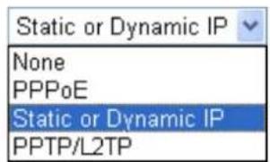 Static or Dynamic IP None PPPoE Static or Dynamic IP PPTP/L2TP