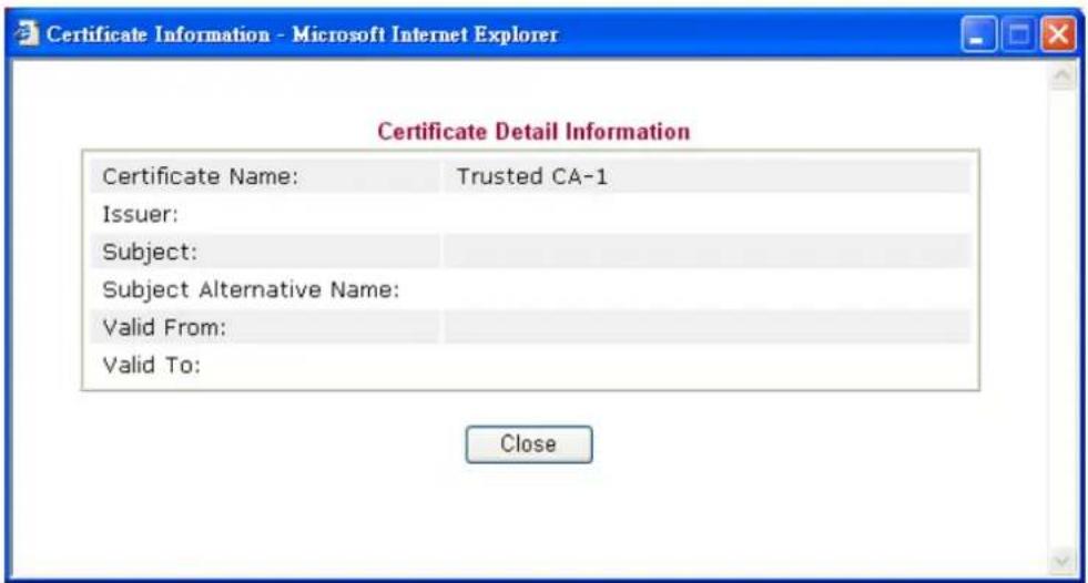 Certificate Detail Information Certificate Name: Trusted CA-1 Issuer: Subject: Subject Alternative Name: Valid From: Valid To: Close