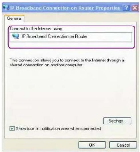 IP Broadband Connection on Router Properties General Connect to the Internet using: IP Broadband Connection on Router This connection allows you to connect to the Internet through a shared connection on another computer. Settings... ✓ Show icon in notification area when connected OK Cancel