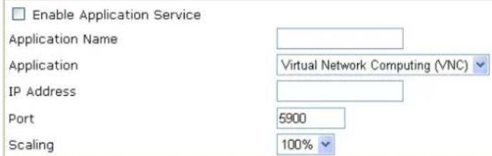 Enable Application Service Application Name Virtual Network Computing (VNC) Application IP Address Port 5900 Scaling 100%