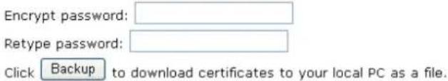 Encrypt password: Retype password: Click Backup to download certificates to your local PC as a file.
