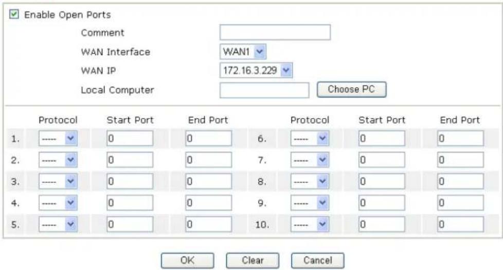 Enable Open Ports Comment WAN Interface WAN1 WAN IP 172.16.3.229 Local Computer Choose PC Protocol Start Port End Port Protocol Start Port End Port 1. ---- 0 0 6. ---- 0 0 2. ---- 0 0 7. ---- 0 0 3. ---- 0 0 8. ---- 0 0 4. ---- 0 0 9. ---- 0 0 5. ---- 0 0 10. ---- 0 0 OK Clear Cancel