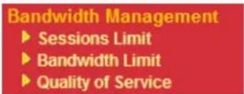 Bandwidth Management ► Sessions Limit ► Bandwidth Limit ► Quality of Service