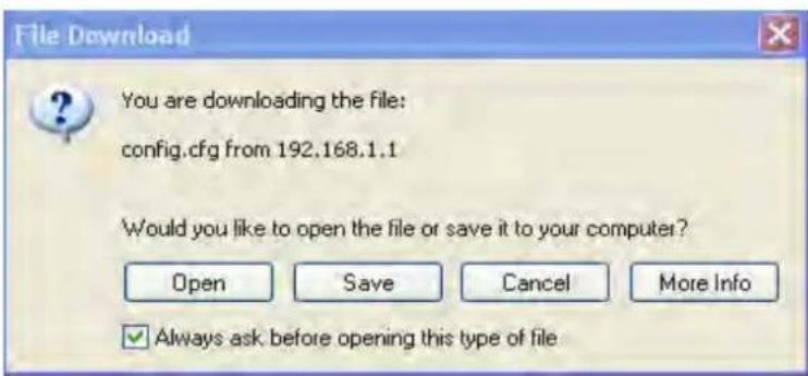 File Download You are downloading the file: config.cfg from 192.168.1.1 Would you like to open the file or save it to your computer? Open Save Cancel More Info ✓ Always ask before opening this type of file