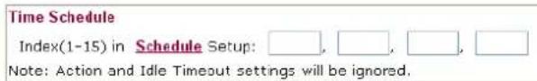 Time Schedule Index(1-15) in Schedule Setup: ____, ____, ____, ____ Note: Action and Idle Timeout settings will be ignored.