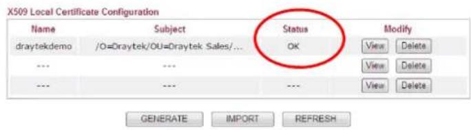 X509 Local Certificate Configuration Name Subject Status Modify draytekdemo /O=Draytek/OU=Draytek Sales/... OK View Delete ... ... View Delete ... ... View Delete GENERATE IMPORT REFRESH