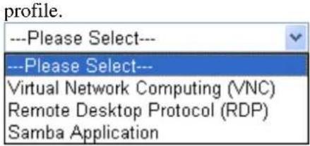 profile. ---Please Select--- ---Please Select--- Virtual Network Computing (VNC) Remote Desktop Protocol (RDP) Samba Application