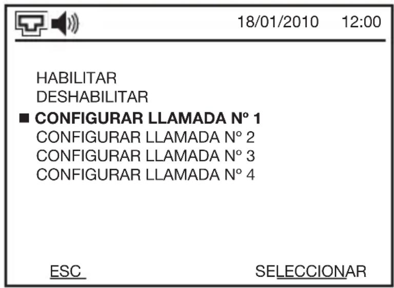 18/01/2010 12:00 HABILITAR DESHABILITAR ■ CONFIGURAR LLAMADA N° 1 CONFIGURAR LLAMADA N° 2 CONFIGURAR LLAMADA N° 3 CONFIGURAR LLAMADA N° 4 ESC SELECCIONAR