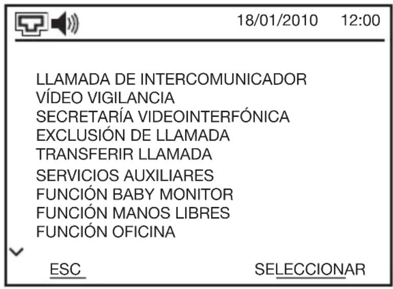 18/01/2010 12:00 LLAMADA DE INTERCOMUNICADOR VÍDEO VIGILANCIA SECRETARÍA VIDEOINTERFÓNICA EXCLUSIÓN DE LLAMADA TRANSFERIR LLAMADA SERVICIOS AUXILIARES FUNCIÓN BABY MONITOR FUNCIÓN MANOS LIBRES FUNCIÓN OFICINA ESC SELECCIONAR