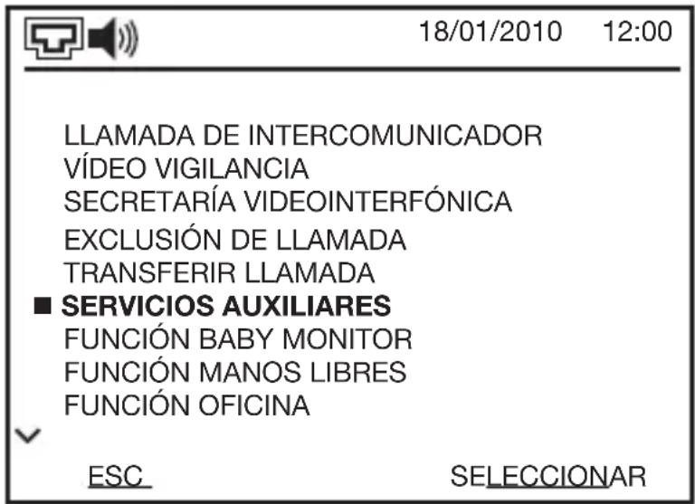 18/01/2010 12:00 LLAMADA DE INTERCOMUNICADOR VÍDEO VIGILANCIA SECRETARÍA VIDEOINTERFÓNICA EXCLUSIÓN DE LLAMADA TRANSFERIR LLAMADA ■ SERVICIOS AUXILIARES FUNCIÓN BABY MONITOR FUNCIÓN MANOS LIBRES FUNCIÓN OFICINA ESC SELECCIONAR