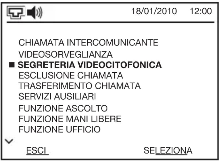 18/01/2010 12:00 CHIAMATA INTERCOMUNICANTE VIDEOSORVEGLIANZA ■ SEGRETERIA VIDEOCITOFONICA ESCLUSIONE CHIAMATA TRASFERIMENTO CHIAMATA SERVIZI AUSILIARI FUNZIONE ASCOLTO FUNZIONE MANI LIBERE FUNZIONE UFFICIO ESCI SELEZIONA