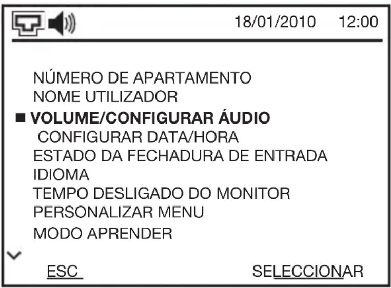 18/01/2010 12:00 NÚMERO DE APARTAMENTO NOME UTILIZADOR ■ VOLUME/CONFIGURAR ÁUDIO CONFIGURAR DATA/HORA ESTADO DA FECHADURA DE ENTRADA IDIOMA TEMPO DESLIGADO DO MONITOR PERSONALIZAR MENU MODO APRENDER ESC SELECCIONAR