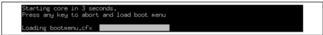 Starting core in 3 seconds. Press any key to abort and load boot menu Loading bootmenu.cfx