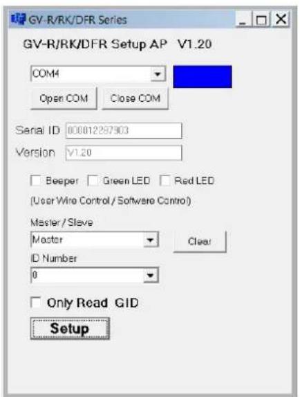 GV-R/RK/DFR Series GV-R/RK/DFR Setup AP V1.20 COM4 Open COM Close COM Serial ID 000012297903 Version V1.20 Beeper Green LED Red LED (User Wire Control / Software Control) Master / Slave Master Clear ID Number 0 Only Read GID Setup