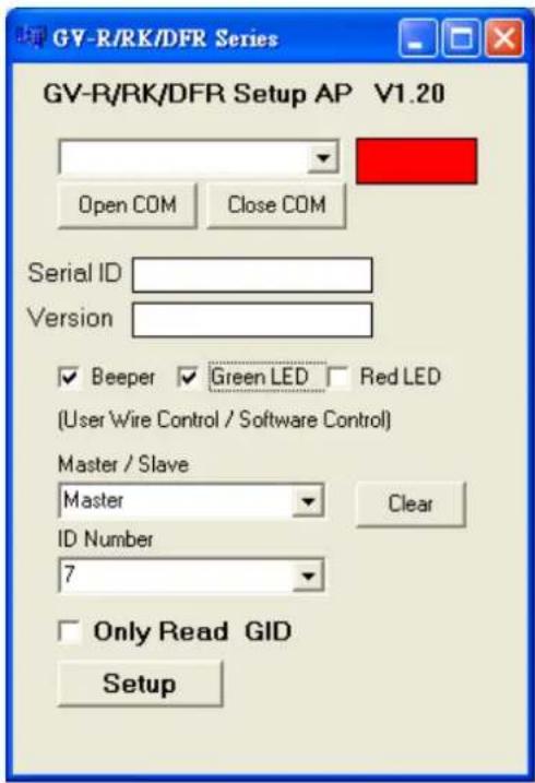 GV-R/RK/DFR Series GV-R/RK/DFR Setup AP V1.20 Open COM Close COM Serial ID Version ✓ Beeper ✓ Green LED ✓ Red LED (User Wire Control / Software Control) Master / Slave Master ID Number 7 ✓ Only Read GID Setup