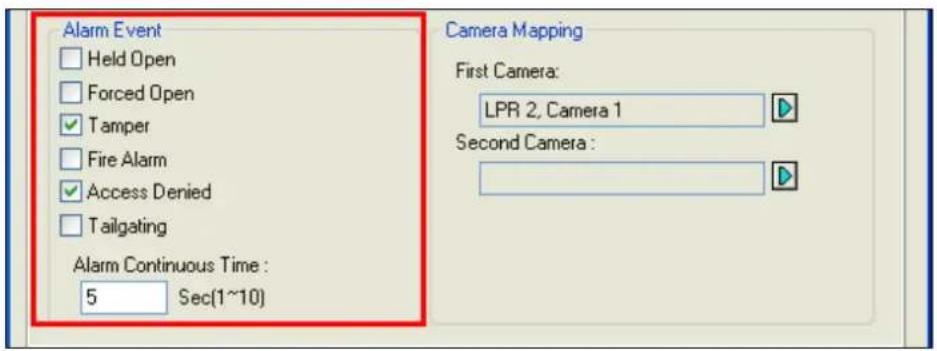 Alarm Event Held Open Forced Open Tamper Fire Alarm Access Denied Tailgating Alarm Continuous Time : 5 Sec(1~10) Camera Mapping First Camera: LPR 2, Camera 1 Second Camera :