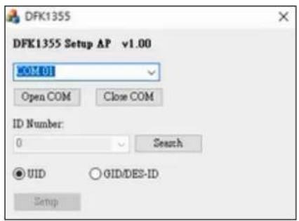 DFK1355 DFK1355 Setup AP v1.00 200X01 Open COM Close COM ID Number: 0 Search UID OID/DES-ID Setup