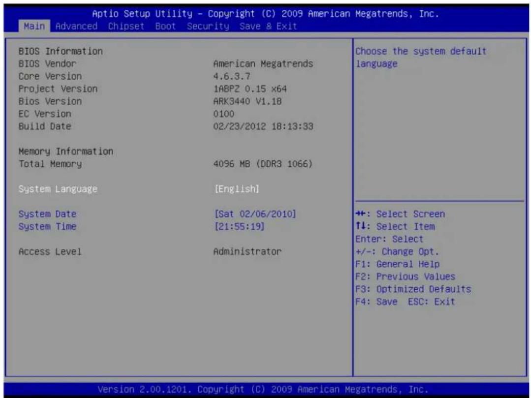 Aptio Setup Utility - Copyright (C) 2009 American Megatrends, Inc. Main Advanced Chipset Boot Security Save & Exit BIOS Information BIOS Vendor American Megatrends Core Version 4.6.3.7 Project Version 1ABPZ 0.15 x64 Bios Version ARK3440 V1.18 EC Version 0100 Build Date 02/23/2012 18:13:33 Memory Information Total Memory 4096 MB (DDR3 1066) System Language [English] System Date [Sat 02/06/2010] System Time [21:55:19] Access Level Administrator Choose the system default language ++: Select Screen ↑↓: Select Item Enter: Select +/-: Change Opt. F1: General Help F2: Previous Values F3: Optimized Defaults F4: Save ESC: Exit Version 2.00.1201. Copyright (C) 2009 American Megatrends, Inc.