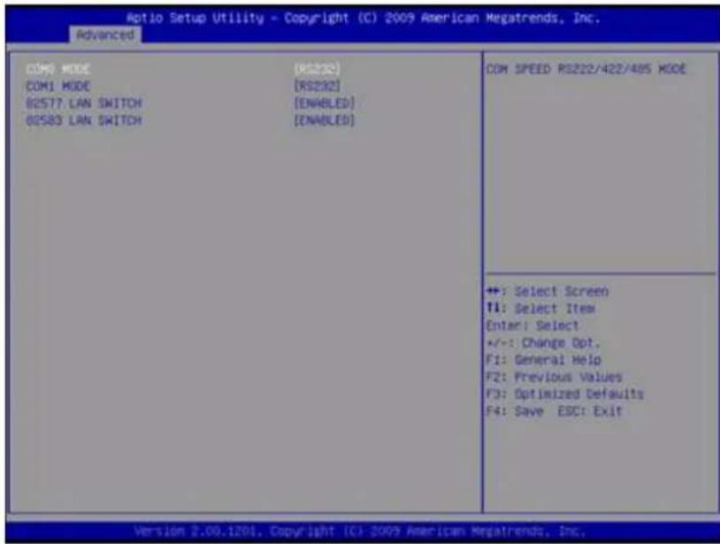 Aptio Setup Utility - Copyright (C) 2009 American Megatrends, Inc. Advanced COM MODE COM1 MODE 02577 LAN SWITCH 03583 LAN SWITCH (RS222) (RS222) (ENABLED) (ENABLED) COM SPEED RS222/422/485 MODE ++: Select Screen TI: Select Item Enter: Select +/-: Change Opt. F1: General Help F2: Previous Values F3: Optimized Defaults F4: Save ESC: Exit Version 2.00.1201. Copyright (C) 2009 American Megatrends, Inc.