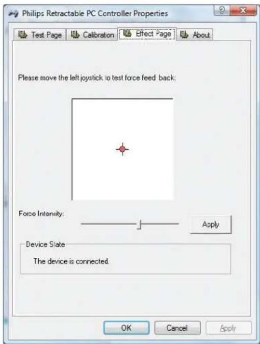 Philips Retractable PC Controller Properties Test Page Calibration Effect Page About Please move the left joystick to test force feed back: Force Intensity: Apply Device State The device is connected. OK Cancel Apply