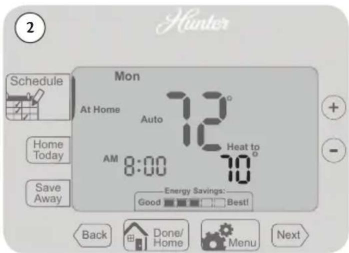 2 Hunter Mon At Home 72° Auto 12 AM 8:00 70° Heat to Home Today Save Away Energy Savings: Good Best! Back Done/ Home Menu Next