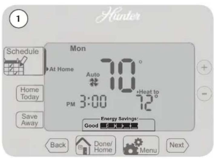 Hunter 1 Mon At Home Auto 70° Home Today 3:00 Heat to 72° PM Save Away Energy Savings: Good Back Done/ Home Menu Next