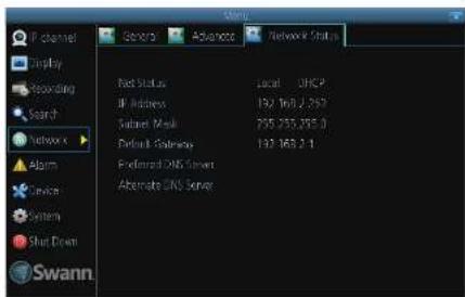 IP channel Display Recording Search Network Alarm Service System Short Down Swann Desktop Advance Network Status Post Status Local DHCP IP Address 192 160 2,597 Satellite Mask 755 255,255.0 Default Satellite 133 160 2.1 Preferred DNS Server Alternate DNS Server