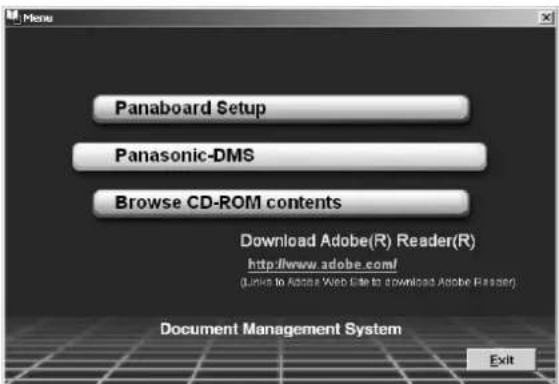 Panaboard Setup Panasonic-DMS Browse CD-ROM contents Download Adobe(R) Reader(R) http://www.adobe.com/ (Links to Adobe Web Use to download Adobe Reader) Document Management System Exit