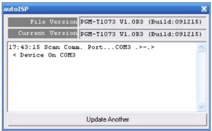 autoISP File Version PGM-T1073 V1.0R3 (Build:091215) Current Version PGM-T1073 V1.0R3 (Build:091215) 17:43:15 Scan Comm. Port...COM3 .>-.> < Device On COM3 Update Another