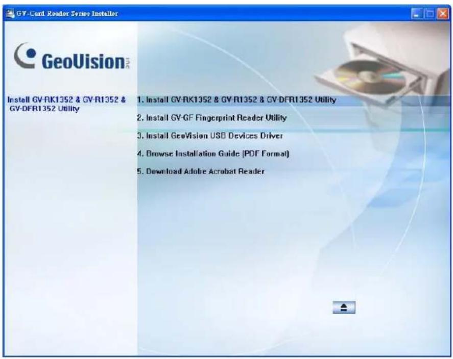 GY-Card Reader Series Installer GeoVision Install GV-RK1352 & GV-R1352 & GV-DFR1352 Utility 1. Install GV-RK1352 & GV-R1352 & GV-DFR1352 Utility 2. Install GV-GF Fingerprint Reader Utility 3. Install GeoVision USB Devices Driver 4. Browse Installation Guide (PDF Format) 5. Download Adobe Acrobat Reader