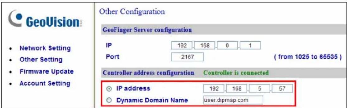 GeoVision Network Setting Other Setting Firmware Update Account Setting Other Configuration GeoFinger Server configuration IP 192 168 0 1 Port 2167 ( from 1025 to 65535 ) Controller address configuration Controller is connected IP address 192 168 5 57 Dynamic Domain Name user.dipmap.com