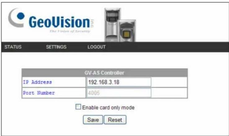 GeoVision The Vision of Security STATUS SETTINGS LOGOUT GV-AS Controller IP Address 192.168.3.18 Port Number 4005 Enable card only mode Save Reset