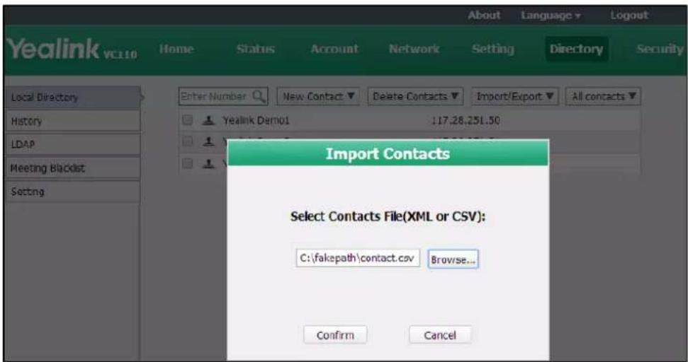 Yealink VCL10 Home Status Account Network Setting Directory Security Local Directory History LDAP Meeting Blacklist Setting Enter Number New Contact Delete Contacts Import/Export All contacts Yealink Demo1 117.28.251.50 Import Contacts Select Contacts File(XML or CSV): C:\fakepath\contact.csv Browse…