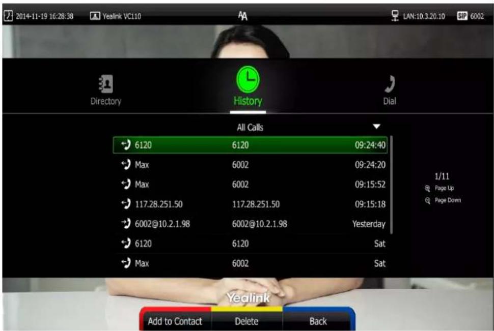 2014-11-19 16:28:38 Yedlink VC110 LAN:10.3.20.10 6002 Directory History Dial All Calls 6120 6120 09:24:40 Max 6002 09:24:20 Max 6002 09:15:52 117.28.251.50 117.28.251.50 09:15:18 6002@10.2.1.98 6002@10.2.1.98 Yesterday 6120 6120 Sat Max 6002 Sat 1/11 Page Up Page Down Yedlink Add to Contact Delete B…