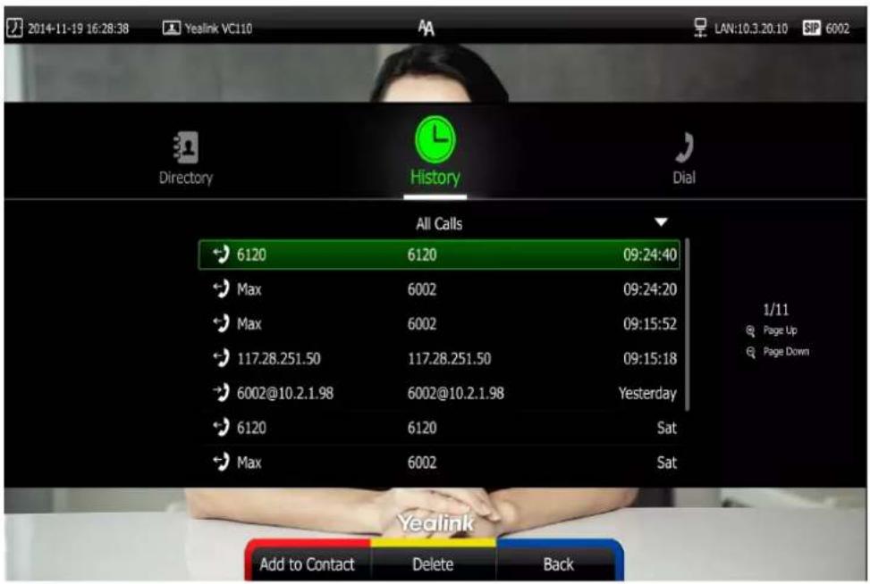 2014-11-19 16:28:38 Yealink VC110 LAN:10.3.20.10 SIP 6002 Directory History Dial All Calls 6120 6120 09:24:40 Max 6002 09:24:20 Max 6002 09:15:52 117.28.251.50 117.28.251.50 09:15:18 6002@10.2.1.98 6002@10.2.1.98 Yesterday 6120 6120 Sat Max 6002 Sat 1/11 Page Up Page Down Yealink Add to Contact Dele…