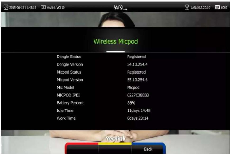 2015-06-15 11:43:19 Yealink VC110 LAN:10.3.20.10 SP 6002 Wireless Micpod Dongle Status Registered Dongle Version 54.10.254.4 Micpod Status Registered Micpod Version 55.10.254.6 Mic Model Micpod MICPOD IPEI 0227C38EB3 Battery Percent 88% Idle Time 11days 14:48 Work Time 0days 23:14 Yedlink Back