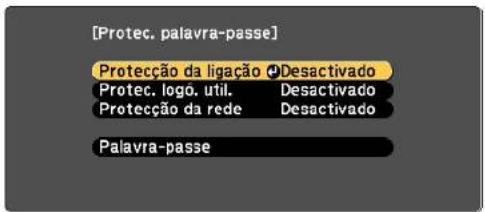 [Protec. palavra-passe] Protecção da ligação ▼ Desactivado Protec. logo. util. Desactivado Protecção da rede Desactivado Palavra-passe