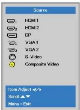 Source 1 HDMI 1 2 HDMI 2 DP 3 VGA 1 4 VGA 2 5 S-Video Composite Video Item Adjust ↩ ↗ Scroll ▲▼ Menu = Exit