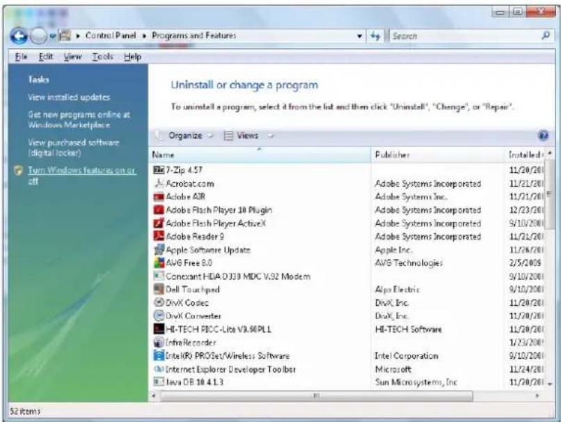 Uninstall or change a program To uninstall a program, select it from the list and then click "Uninstall", "Change", or "Repair". Organize Views Name Publisher Installed: 7-Zip 4.57 Acrobat.com Adobe Systems Incorporated 11/20/201 Adobe ADR Adobe Systems Inc. 11/21/201 Adobe Flash Player 10 Plugin Adobe Systems Incorporated 12/23/201 Adobe Flash Player ActiveX Adobe Systems Incorporated 9/10/201 Adobe Reader 9 Adobe Systems Incorporated 11/21/201 Apple Software Update Apple Inc. 11/26/201 AV6 Free 8.0 AWS Technologies 2/5/2009 Conexant HDA D330 MDC V.92 Modem 9/10/201 Dell Touchpad Alps Electric 9/10/201 DivX Codec DivX Inc. 11/20/201 DivX Converter DivX Inc. 11/20/201 HI-TECH PBOC-Lite V9.90PLL HI-TECH Software 11/20/201 InfraRecorder 1/23/201 Intel(R) PROSet/Wireless Software Intel Corporation 9/10/201 Internet Explorer Developer Toolbar Microsoft 11/24/201 Java DB 10.4.1.3 Sun Microsystems, Inc 11/20/201 52 items