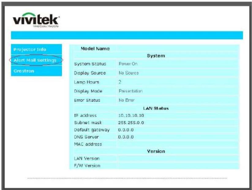 vivitek® Wind Power Settings Projector Info Alert Mail Settings Crestron Model Name System System Status Power On Display Source No Source Lamp Hours 2 Display Mode Presentation Error Status No Error LAN Status IP address 10.10.10.10 Subnet mask 255.255.0.0 Default gateway 0.0.0.0 DNS Server 0.0.0.0 MAC address Version LAN Version F/W Version