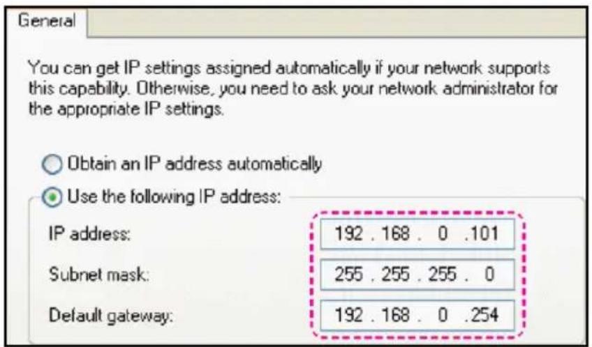 General You can get IP settings assigned automatically if your network supports this capability. Otherwise, you need to ask your network administrator for the appropriate IP settings. Obtain an IP address automatically Use the following IP address: IP address: 192 . 168 . 0 .101 Subnet mask: 255 . 255 . 255 . 0 Default gateway: 192 . 168 . 0 .254