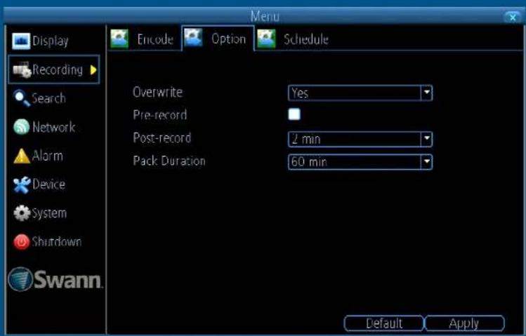 Display Recording Search Network Alarm Device System Shutdown Swann. Menu Encode Option Schedule Overwrite Yes Pre-record Post-record 2 min Pack Duration 60 min Default Apply